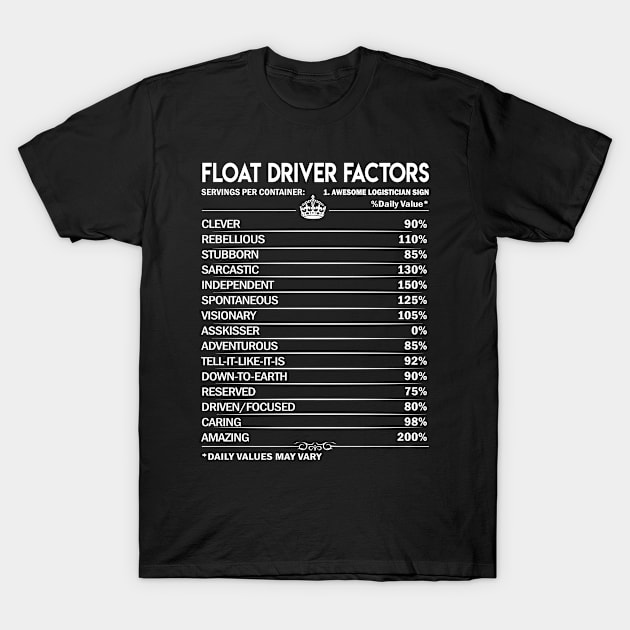 Float Driver T Shirt - Float Driver Factors Daily Gift Item Tee T-Shirt by Jolly358